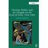 KNYGA Natalie Adamson Painting, Politics and the Struggle for the Ecole de Paris, 1944–1964