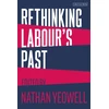 KNYGA Nathan Yeowell Rethinking Labour's Past