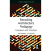 KNYGA Nathaniel Coleman Recoding Architecture Pedagogy