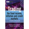 KNYGA Neil C Schofield Trading the Fixed Income, Inflation and Credit Markets