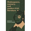 KNYGA Nicholas Taylor Collins Shakespeare, Memory, and Modern Irish Literature