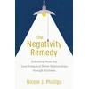 KNYGA Nicole J Phillips Negativity Remedy – Unlocking More Joy, Less Stress, and Better Relationships through Kindness