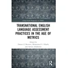 KNYGA Osman Z Barnawi Transnational English Language Assessment Practices in the Age of Metrics
