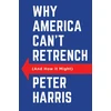 KNYGA P Harris Why America Can't Retrench (And How it Might)