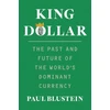 KNYGA Paul Blustein King Dollar, The Past and Future of the World's Dominant Currency