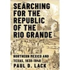 KNYGA Paul D Lack Searching for the Republic of the Rio Grande