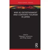 KNYGA Philip A Seaton War as Entertainment and Contents Tourism in Japan