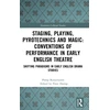 KNYGA Philip Butterworth Staging, Playing, Pyrotechnics and Magic: Conventions of Performance in Early English Theatre