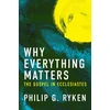 KNYGA Philip G Ryken Why Everything Matters