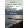 KNYGA Philip Gooding On the Frontiers of the Indian Ocean World