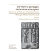 KNYGA Philippe Abrahami Par la beche et le stylet! Cultures et societes syro-mesopotamiennes