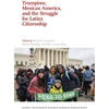 KNYGA Phillip B Gonzales Trumpism, Mexican America, and the Struggle for Latinx Citizenship