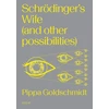 KNYGA Pippa Goldschmidt Schrodinger's Wife (and Other Possibilities)