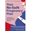 KNYGA Rebecca Schiller Your No Guilt Pregnancy Plan