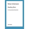 KNYGA Reiner Schurmann Reading Marx – On Transcendental Materialism