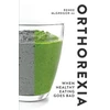 KNYGA Renee Mcgregor Orthorexia: When Healthy Eating Goes Bad