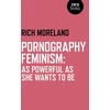 KNYGA Rich Moreland Pornography Feminism: As Powerful as She Wants to Be