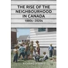 KNYGA Richard Harris Rise of the Neighbourhood in Canada, 1880s-2020s