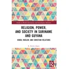 KNYGA Rishmidevi Kirtie Algoe Religion, Power, and Society in Suriname and Guyana