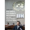 KNYGA Robert Brier Poland's Solidarity Movement and the Global Politics of Human Rights