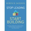 KNYGA Robyn R Jackson Stop Leading, Start Building!