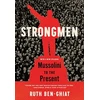 KNYGA Ruth Ben Ghiat Strongmen - Mussolini to the Present