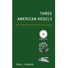 KNYGA Ryan J Johnson Three American Hegels