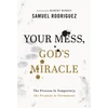 KNYGA Samuel Rodriguez Your Mess, God`s Miracle – The Process Is Temporary, the Promise Is Permanent