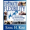 KNYGA Sang H Kim Ultimate Flexibility, A Complete Guide to Stretching for Martial Arts