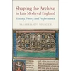 KNYGA Sarah Elliot Novacich Shaping the Archive in Late Medieval England