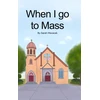 KNYGA Sarah Hlavacek When I go to Mass (Hardback)