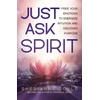 KNYGA Sherianna Boyle Just Ask Spirit, Free Your Emotions to Energize Intuition and Discover Purpose