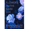 KNYGA Sister Dang Nghiem Flowers in the Dark, Reclaiming Your Power to from Trauma with Mindfulness