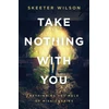 KNYGA Skeeter Wilson Take Nothing With You