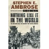 KNYGA Stephen E Ambrose Nothing Like It in the World