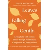 KNYGA Susan Bauer Wu Leaves Falling Gently, Living Fully with Serious Illness through Mindfulness, Compassion, and Connected ness