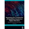 KNYGA Susan R Jones Negotiating the Complexities of Qualitative Research in Higher Education