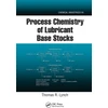 KNYGA Thomas R Lynch Process Chemistry of Lubricant Base Stocks