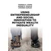 KNYGA Thomas S Lyons Using Entrepreneurship and Social Innovation to Mitigate Wealth Inequality