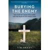 KNYGA Tim Grady Burying the Enemy, The Story of Those who Cared for the Dead in Two World Wars