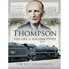 KNYGA Tim Hillier Graves Thompson, His Life and Locomotives