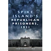 KNYGA Tom Oneill Spike Island's Republican Prisoners, 1921