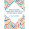 KNYGA Verity Campbell Barr Professional Knowledge &amp; Skills in the Early Years