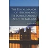 KNYGA Wentworth Huyshe Royal Manor of Hitchin and Its Lords, Harold and the Balliols