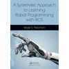 KNYGA Wyatt Newman Systematic Approach to Learning Robot Programming with ROS