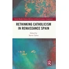 KNYGA Xavier Tubau Rethinking Catholicism in Renaissance Spain