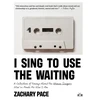 KNYGA Zachary Pace I Sing to Use the Waiting, A Collection of Essays About the Women Singers Who've Made Me Who I Am