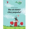 Vinilinė plokštelė Ar aš maža? ¿soy pequeña?: Vokiška-ispaniška knyga vaikams (dvikalbė/bilingual) (weltkinderbuch daugiau nei 200 kalbų serija)