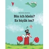 Ar aš mažas? Ez biçûk im?: Vokiškai-kurdiška knyga vaikams (dvikalbė/bilingual) (weltkinderbuch daugiau nei 200 kalbų serija)