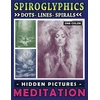 Spiroglyphics taškai linijos spiralės paslėpti paveikslėliai meditacija: raminantis spalvinimo nuotykis, skatinantis kūrybiškumą ir sąmoningumą, puiki dovana atsipalaidavimui (spiroglyphics vienos spalvos spalvinimo knygos)